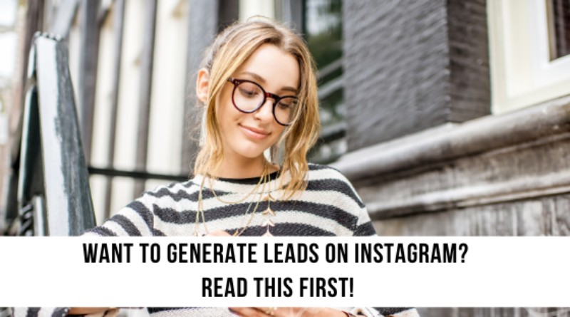 Want to Generate Leads on Instagram? Read this first