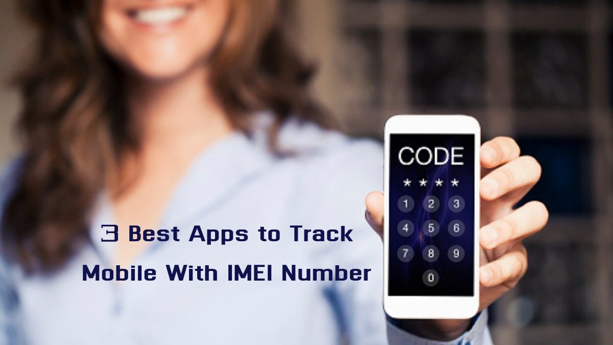 3 Best Apps to Track Mobile With IMEI Number