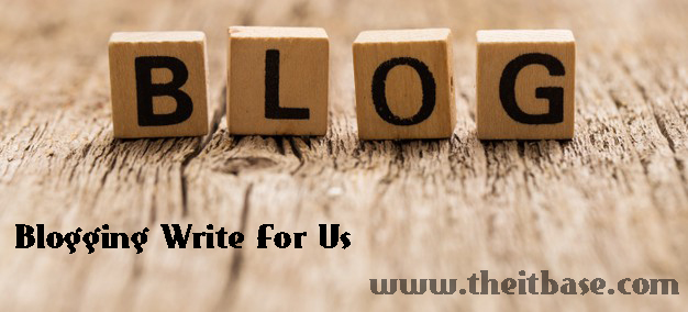 Blogging Write For Us