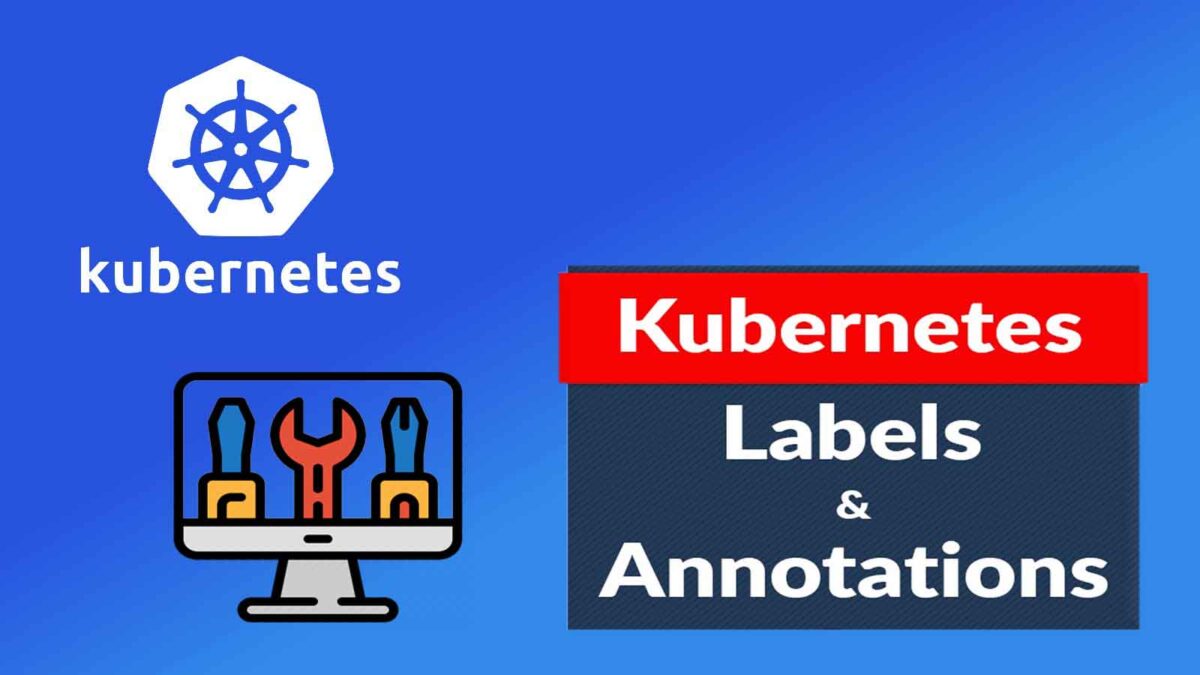 Understanding the Importance of Kubernetes Labels and Annotations