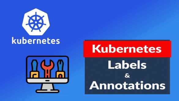 Understanding the Importance of Kubernetes Labels And Annotations