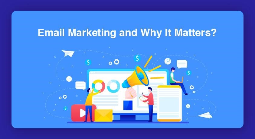 Email Marketing and Why It Matters?