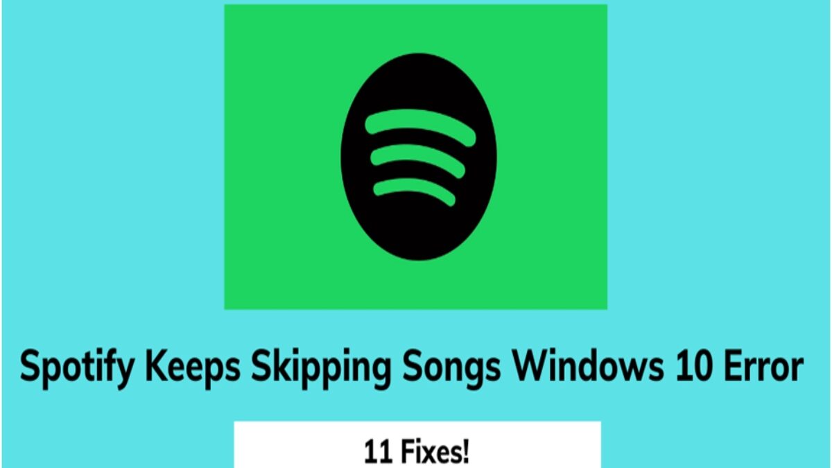 Spotify Keeps Skipping Songs Windows 10 Error (2022) – How To Fix It?