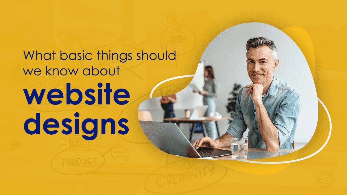 What Basic Things Should We Know About Website Designs?