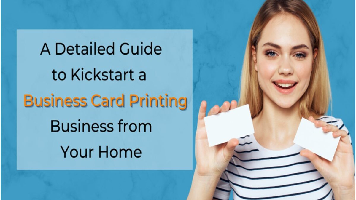 A Detailed Guide to Kickstart a business card printing Business from Your Home