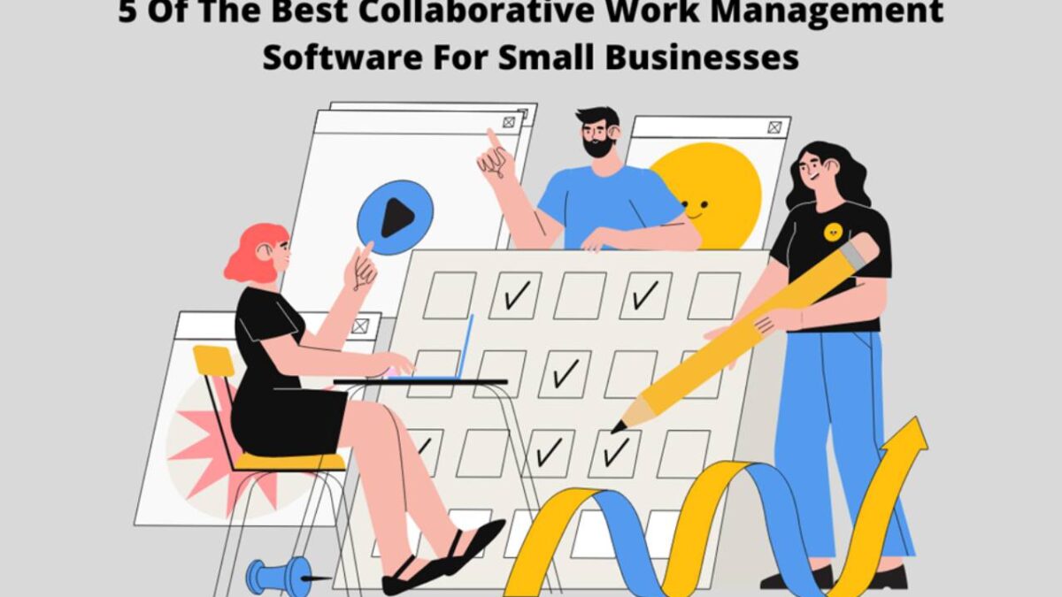 5 Of The Best Collaborative Work Management Software For Small Businesses
