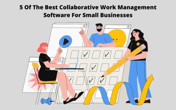 5 Of The Best Collaborative Work Management Software For Small Businesses