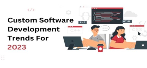 Top 6 Trends of Custom Software Development for 2023