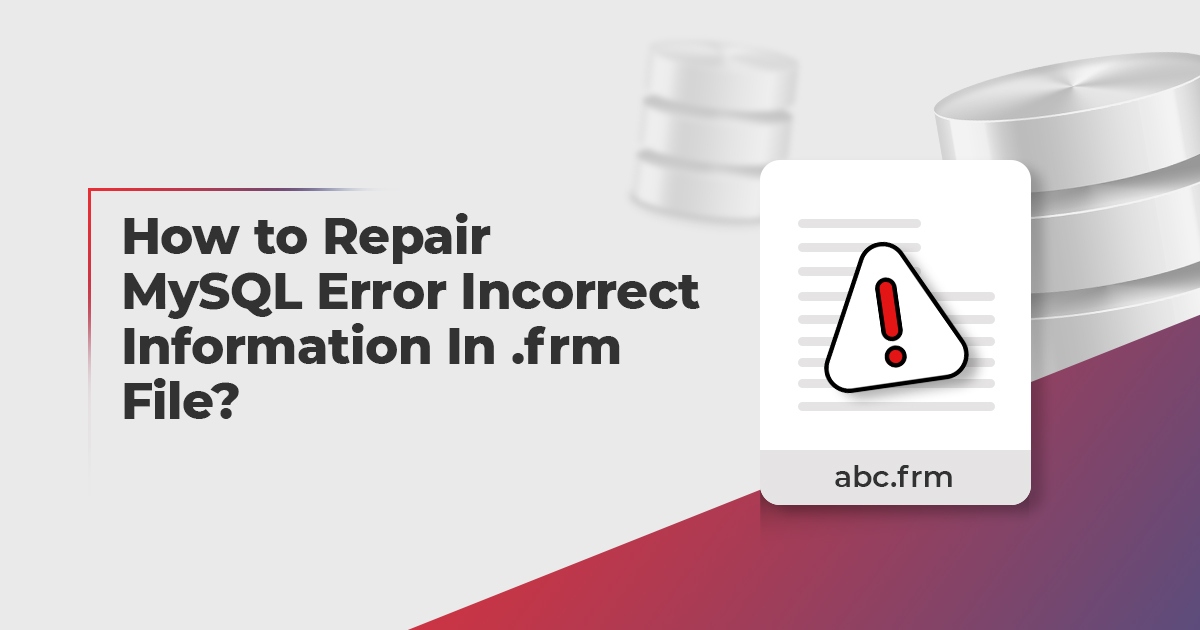 How to Fix MySQL Error “Incorrect Information in .frm File”?