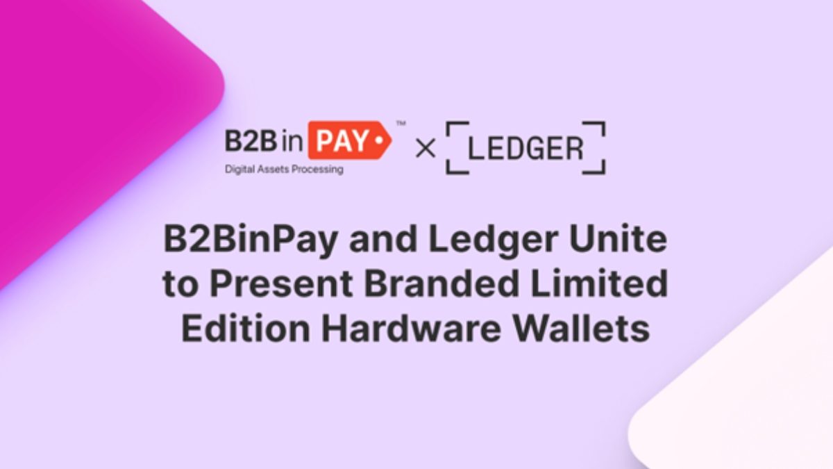 B2BinPay Partners with Ledger to Offer Exclusive Branded Hardware Wallets for Clients
