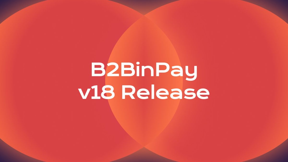 B2BinPay v18 Release Is On: What’s New?