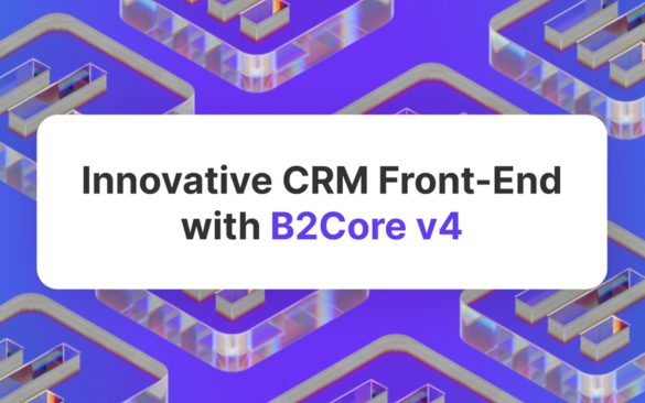 B2Core Presents Next-Level CRM Interface for Upgraded User Experience