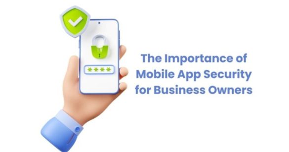 The Importance of Mobile App Security for Business Owners (1)