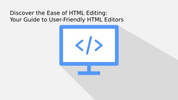 Discover the Ease of HTML Editing_ Your Guide to User-Friendly HTML Editors