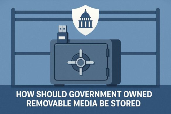 How Should Government Owned Removable Media Be Stored