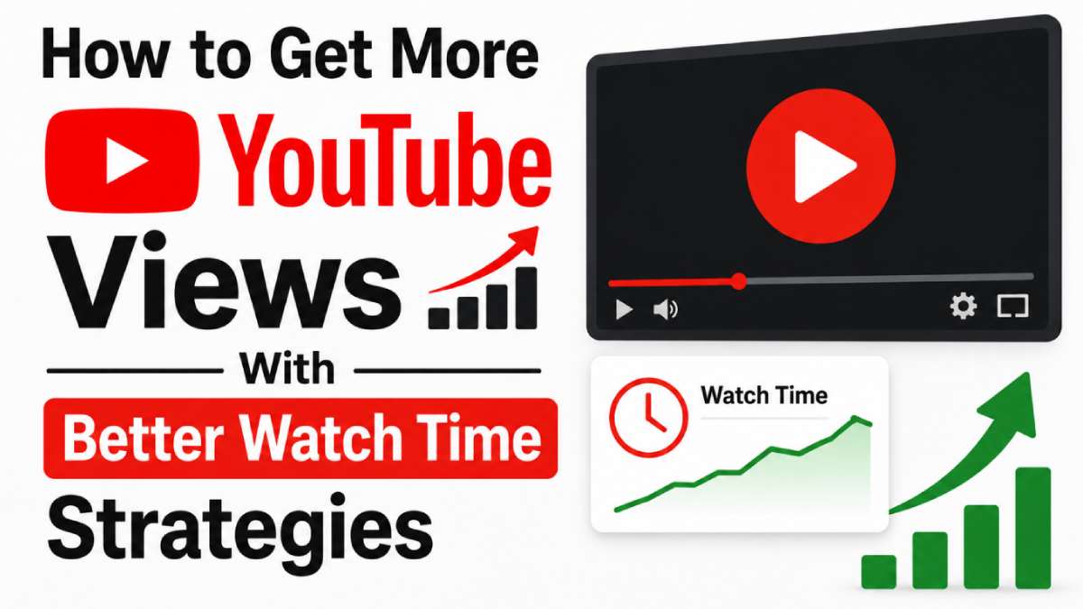 How to Get More YouTube Views With Better Watch Time Strategies